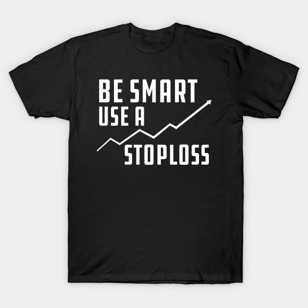 Trader - Be smart use stoploss T-Shirt by KC Happy Shop